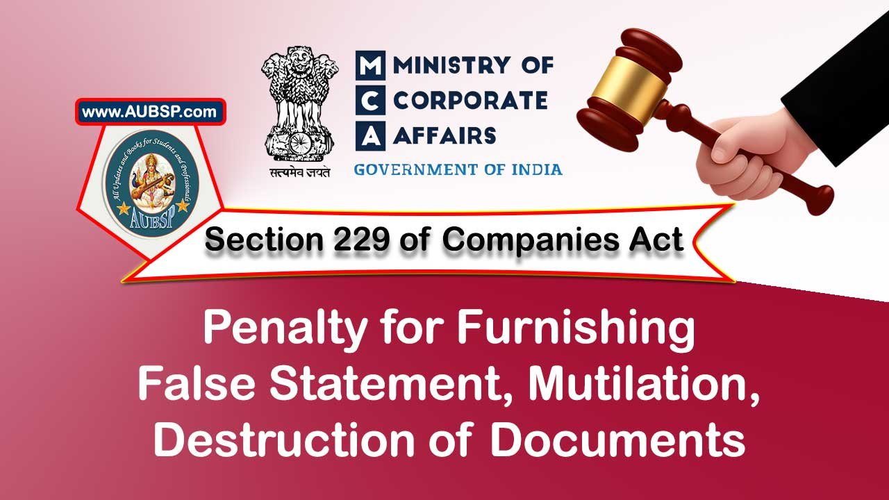Section 229 Penalty for furnishing false statement, mutilation, destruction of documents – Companies Act 2013