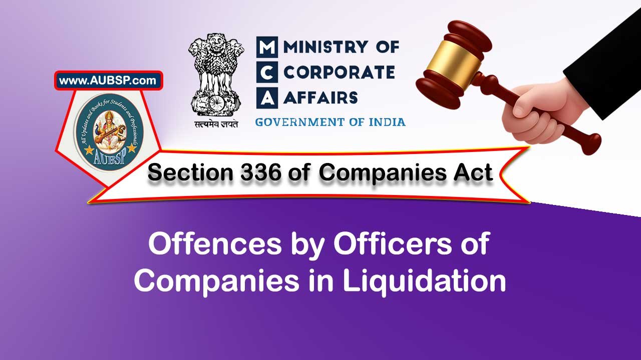 Section 336 Offences by officers of companies in liquidation – Companies Act 2013