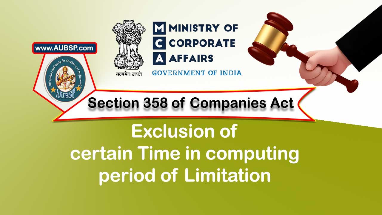 Section 358 Exclusion of certain time in computing period of limitation – Companies Act 2013
