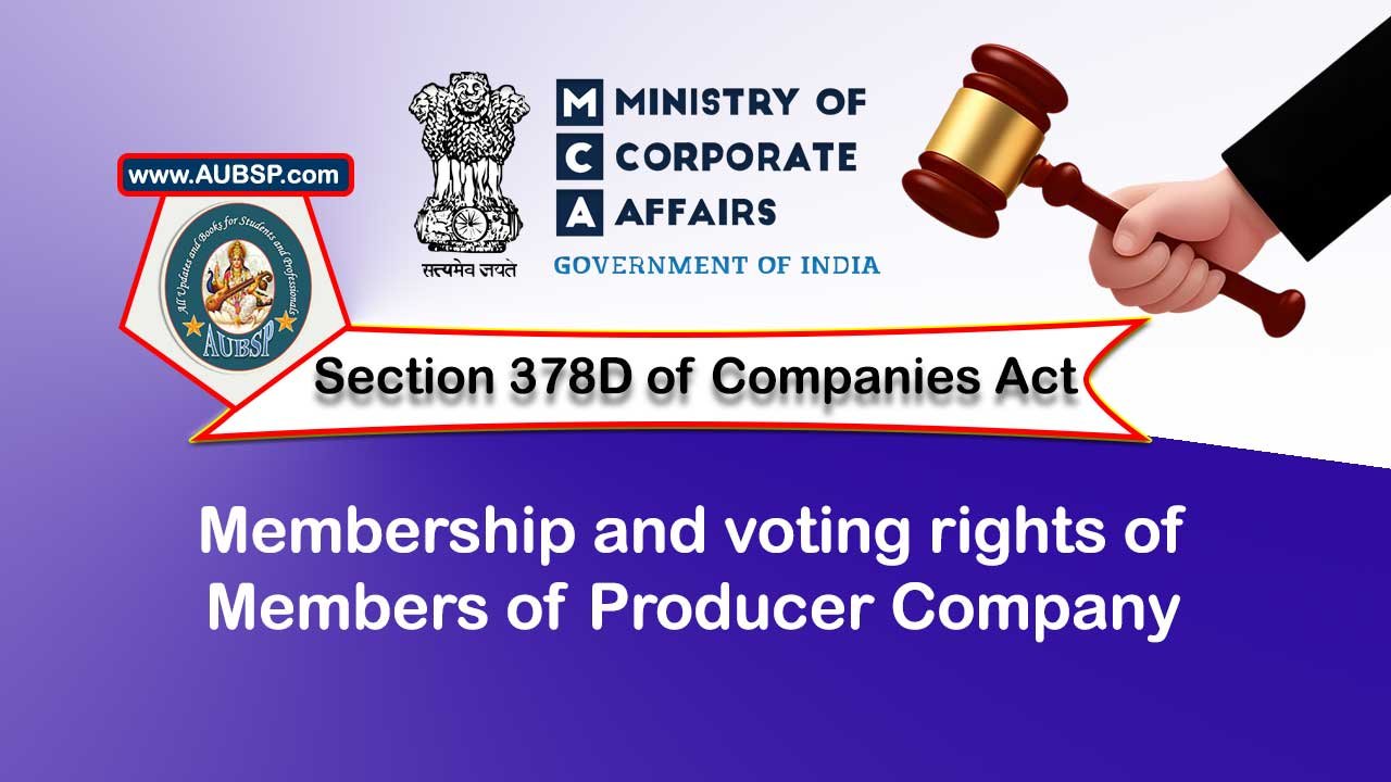 Section 378D Membership and voting rights of Members of Producer Company – Companies Act 2013