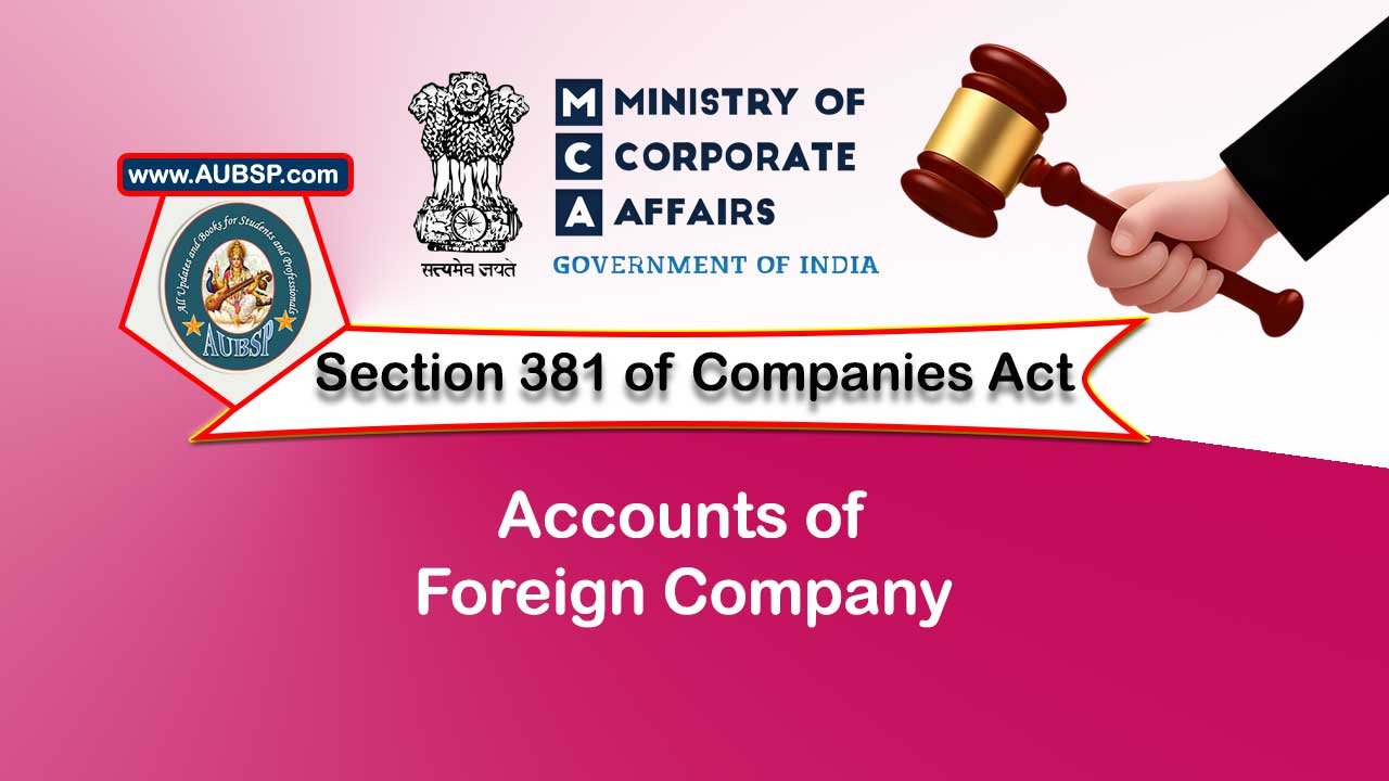 Section 381 Accounts of foreign company – Companies Act 2013