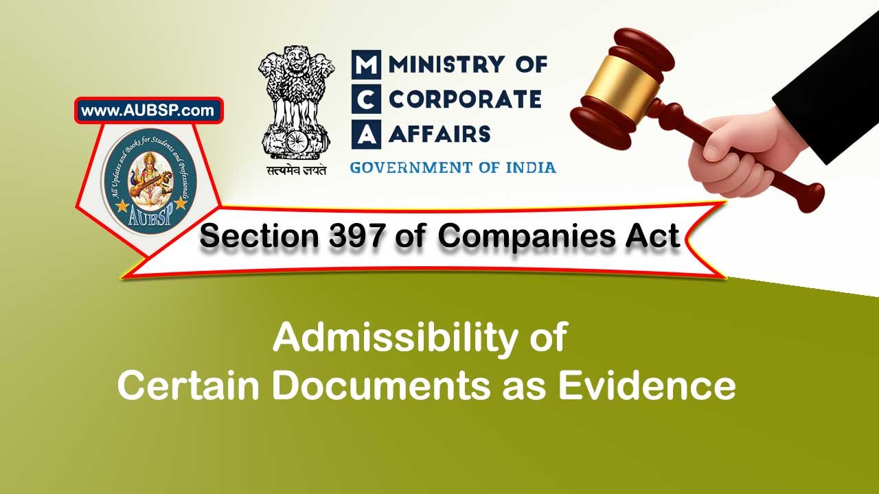 Section 397 Admissibility of certain documents as evidence – Companies Act 2013