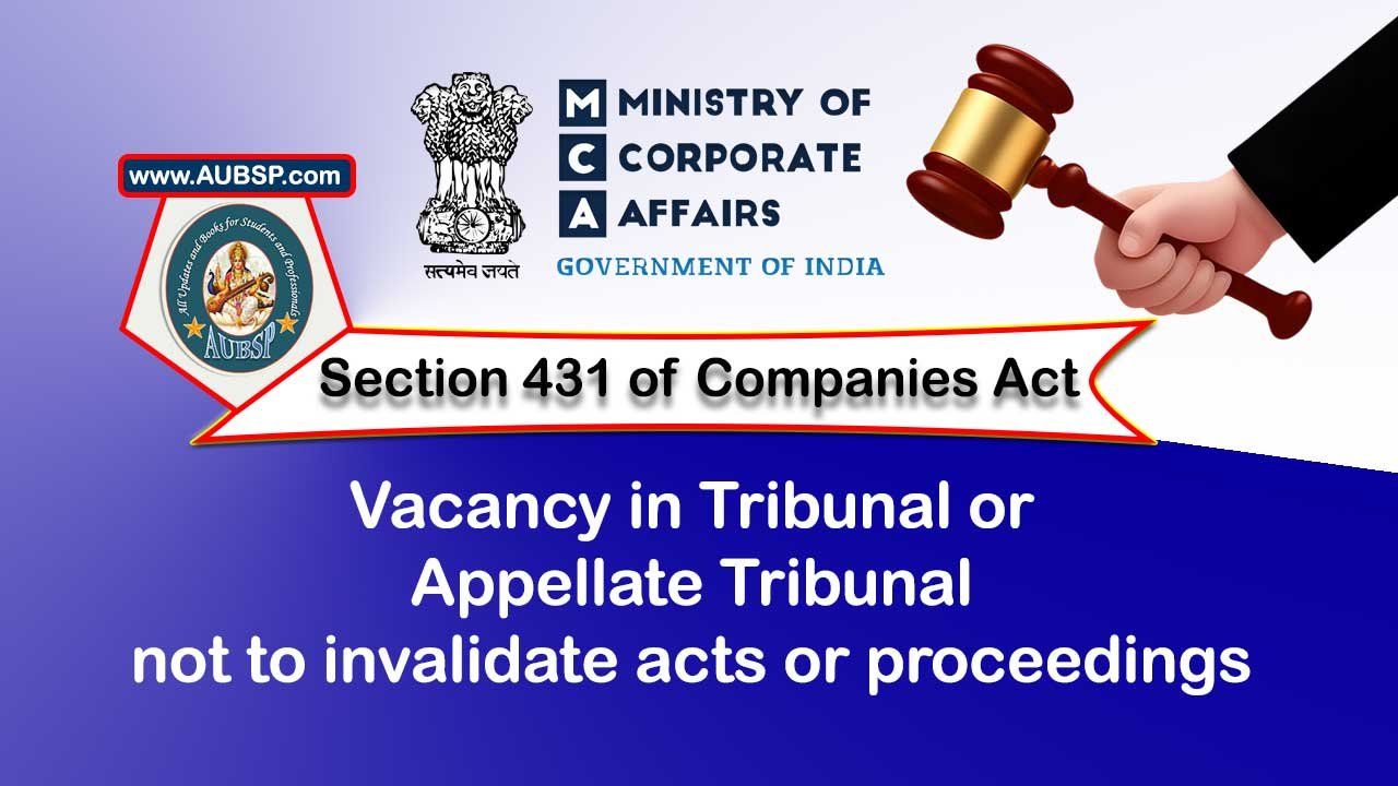 Section 431 Vacancy in Tribunal or Appellate Tribunal not to invalidate acts or proceedings – Companies Act 2013