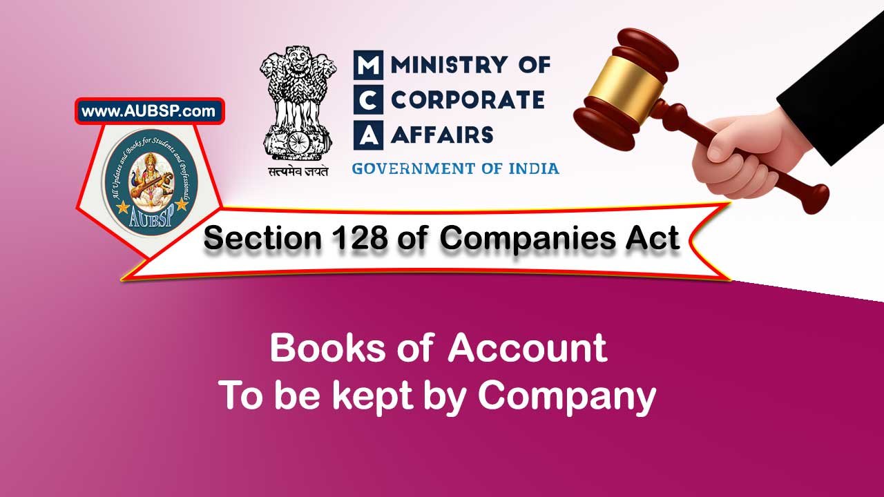 Section 128 Books of account to be kept by company – Companies Act 2013