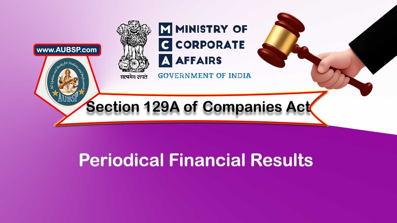 Section 129A Periodical financial results – Companies Act 2013