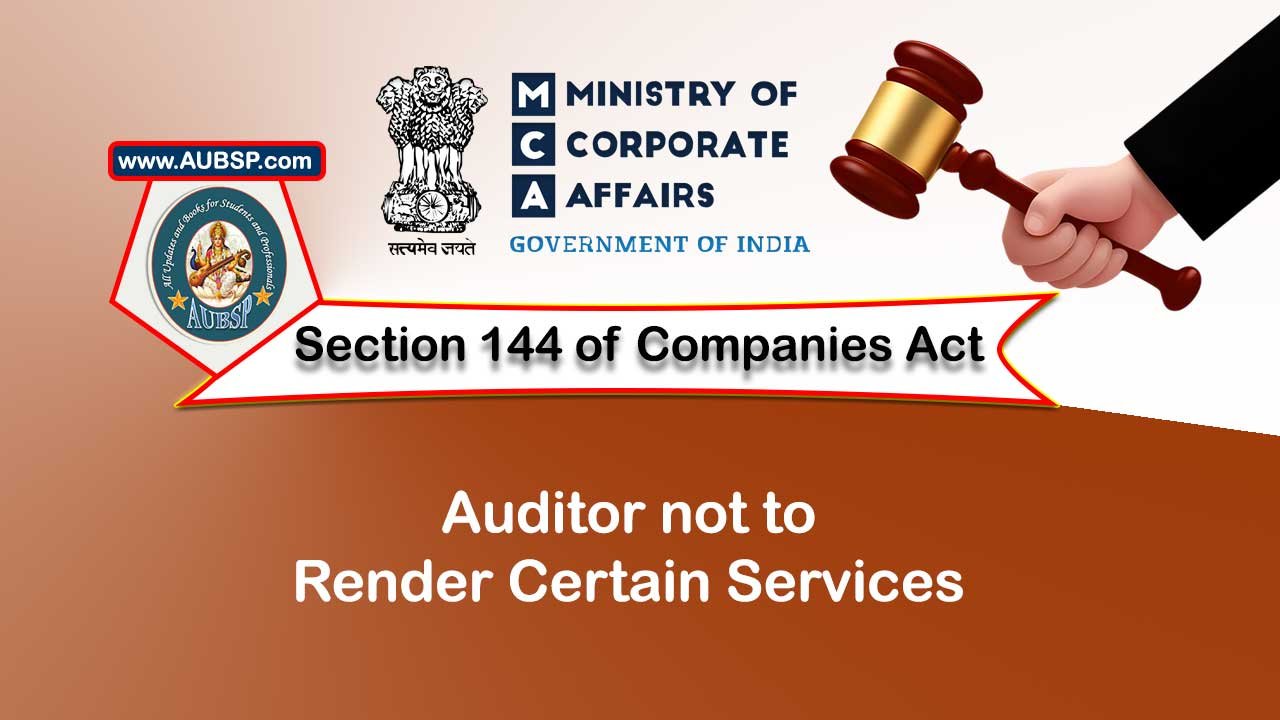 Section 144 Auditor not to render certain services – Companies Act 2013