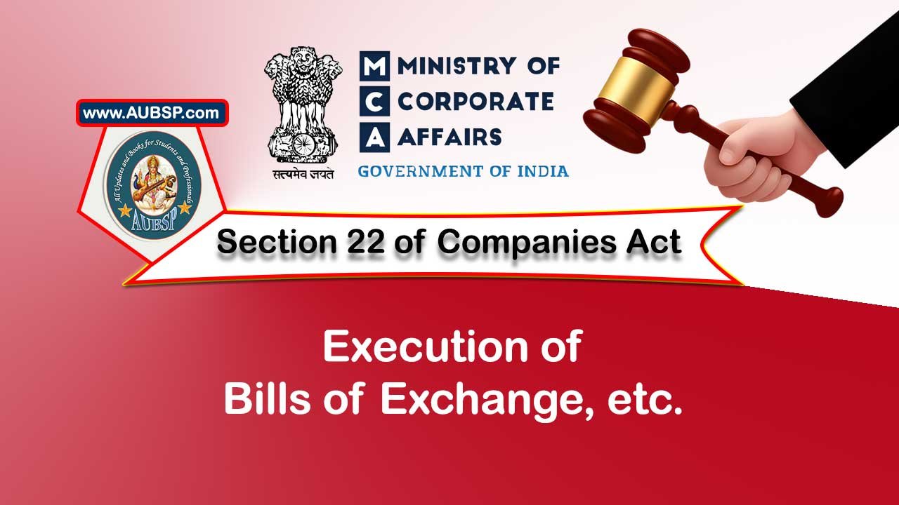 Section 22 Execution of bills of exchange – Companies Act 2013