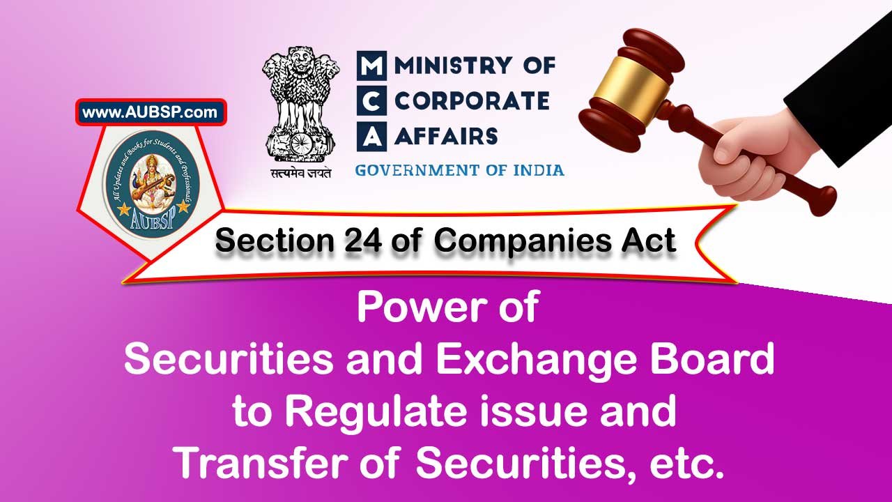 Section 24 Power of Securities and Exchange Board to regulate issue and transfer of securities – Companies Act 2013