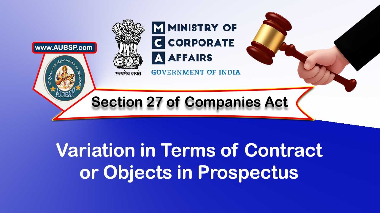 Section 27 Variation in terms of contract or objects in prospectus – Companies Act 2013