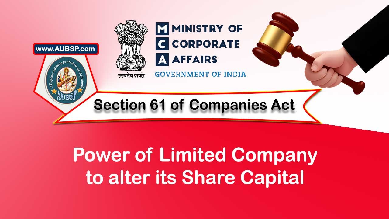 Section 61 Power of limited company to alter its share capital – Companies Act 2013