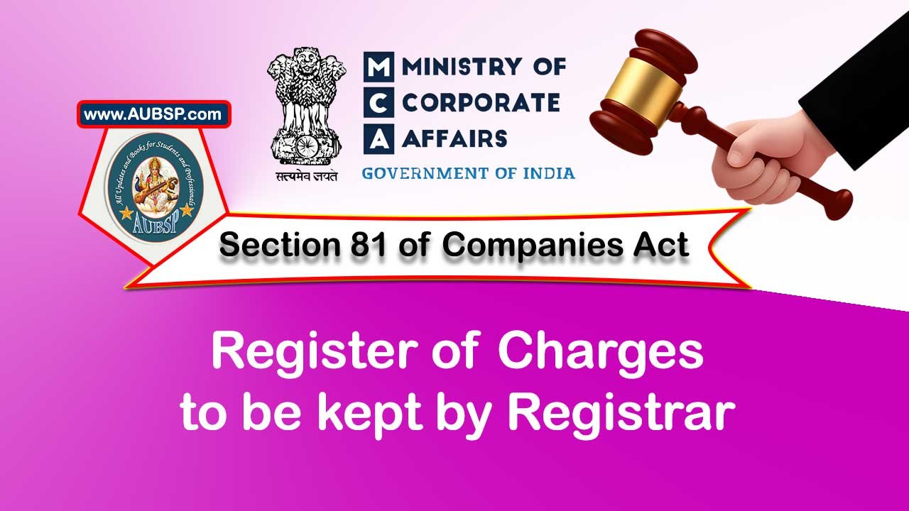 Section 81 Register of charges to be kept by Registrar – Companies Act 2013