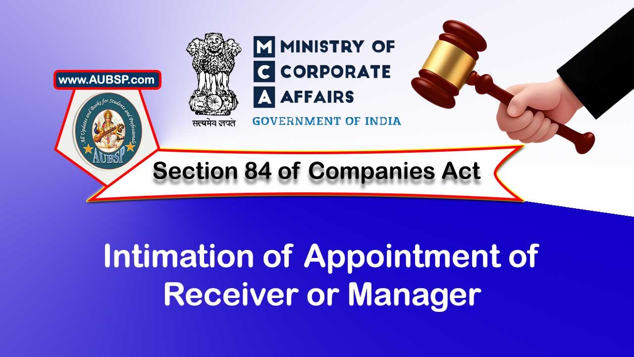 Section 84 Intimation of appointment of receiver or manager – Companies Act 2013