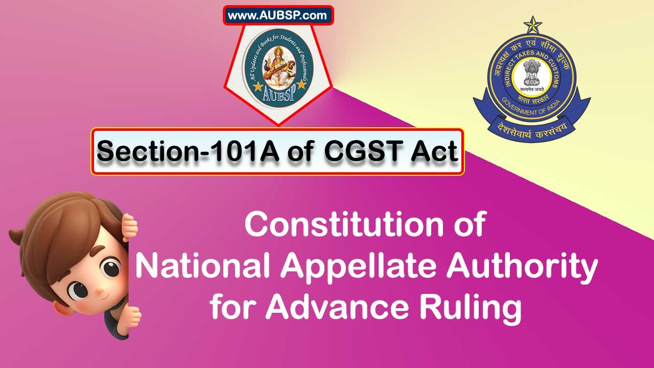 Section 101A of GST Act: Constitution of National Appellate Authority