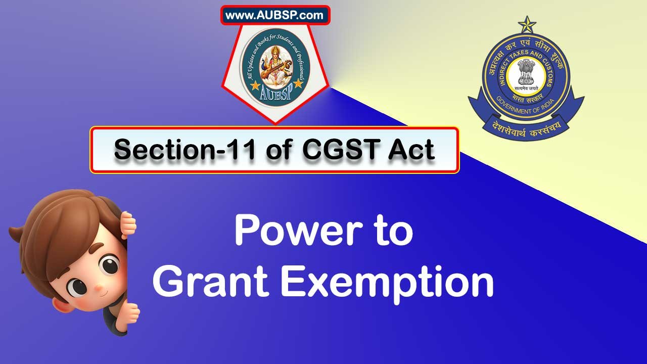 Section 11 of GST Act: Power to grant Exemption