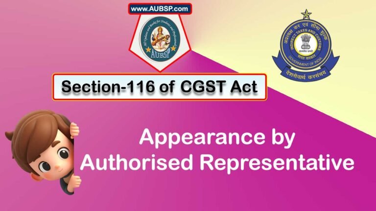 Section 116 of GST Act: Appearance by authorised representative – AUBSP