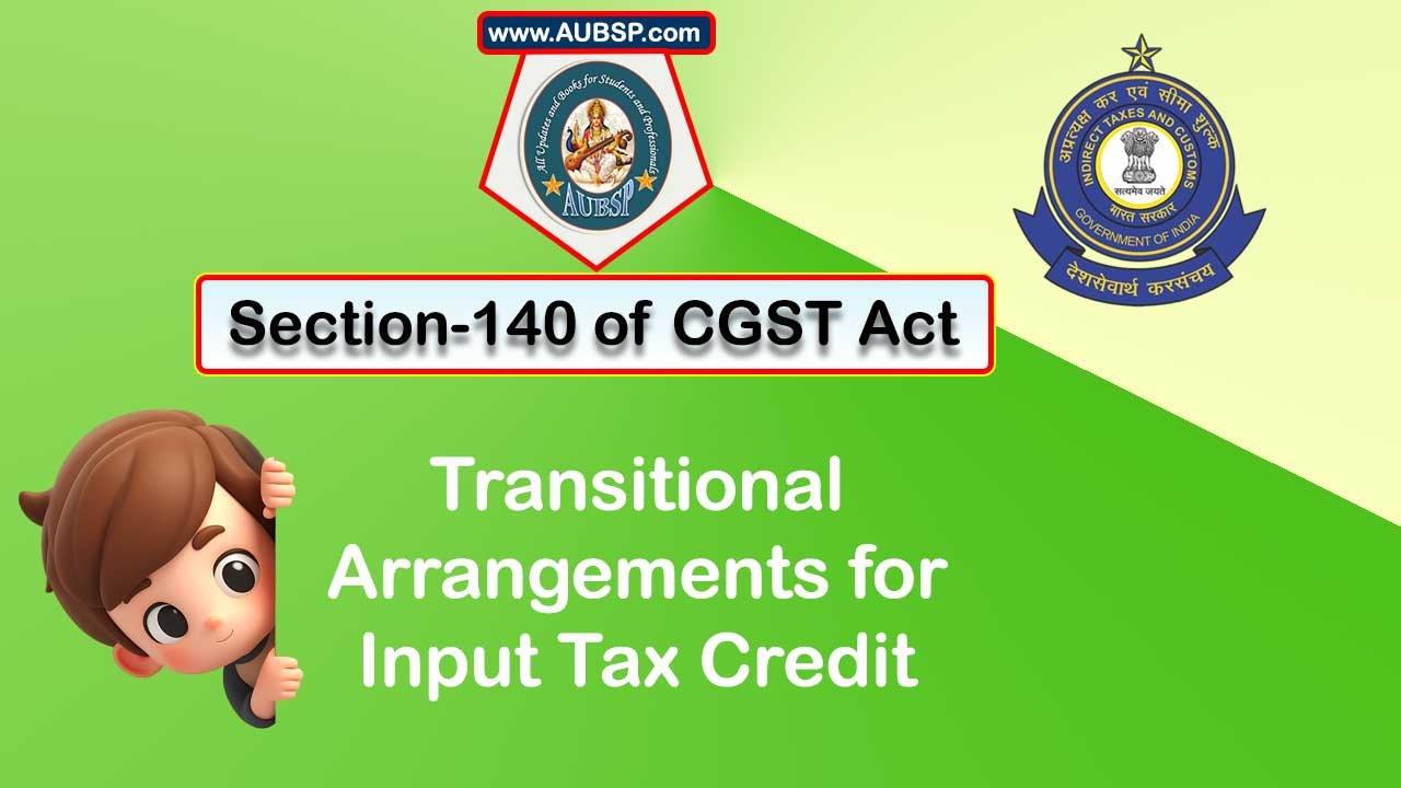 Section 140 of GST Act: Transitional arrangements for input tax credit