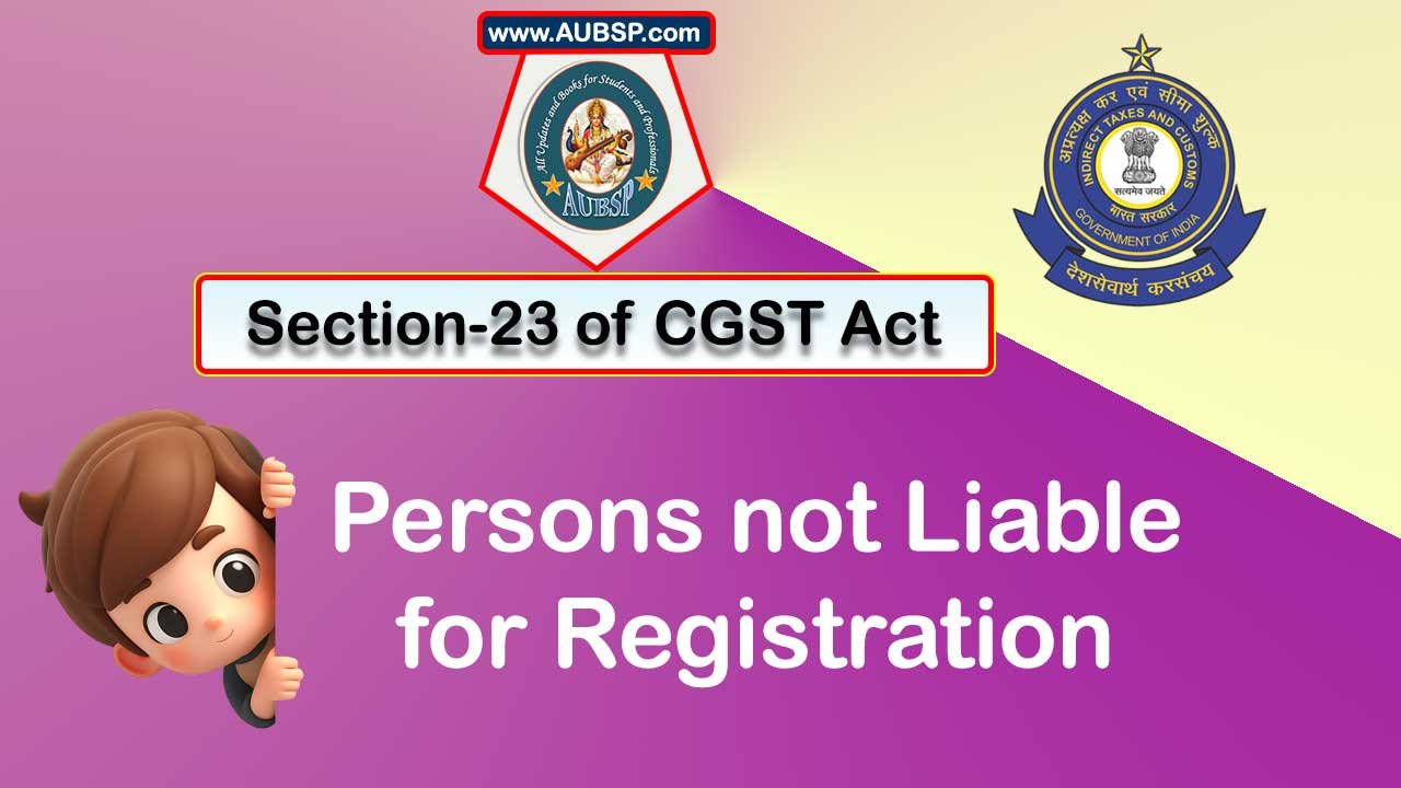 Section 23 of GST Act: Persons not liable for registration