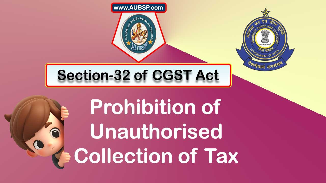 Section 32 of GST Act: Unauthorised Collection of GST