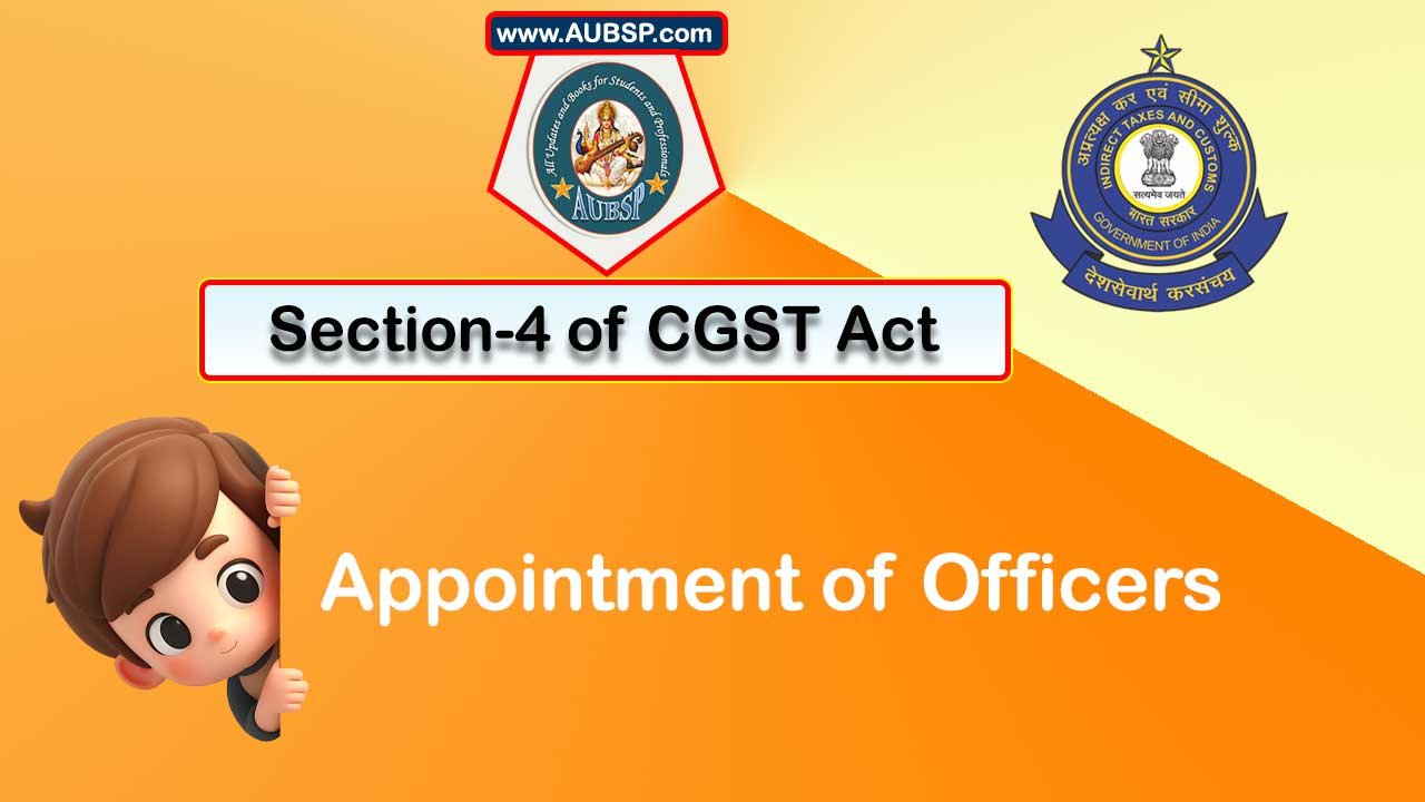 Section 4 of GST Act: Appointment of Officers