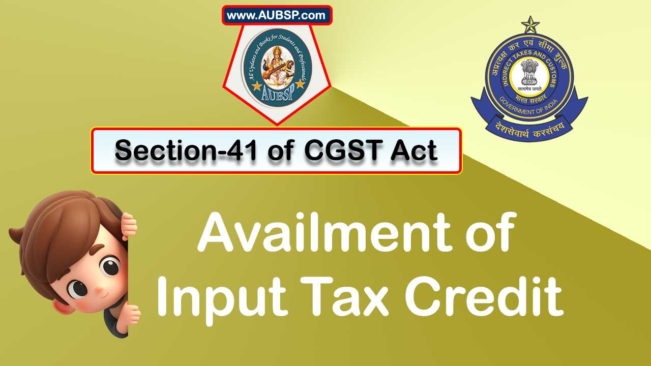 Section 41 of GST Act: Availment of Input Tax Credit
