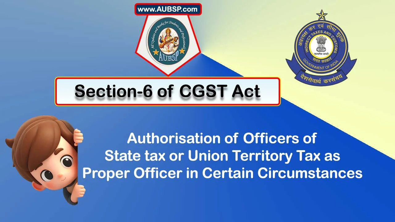 Section 6 of GST Act: Proper Officer under GST