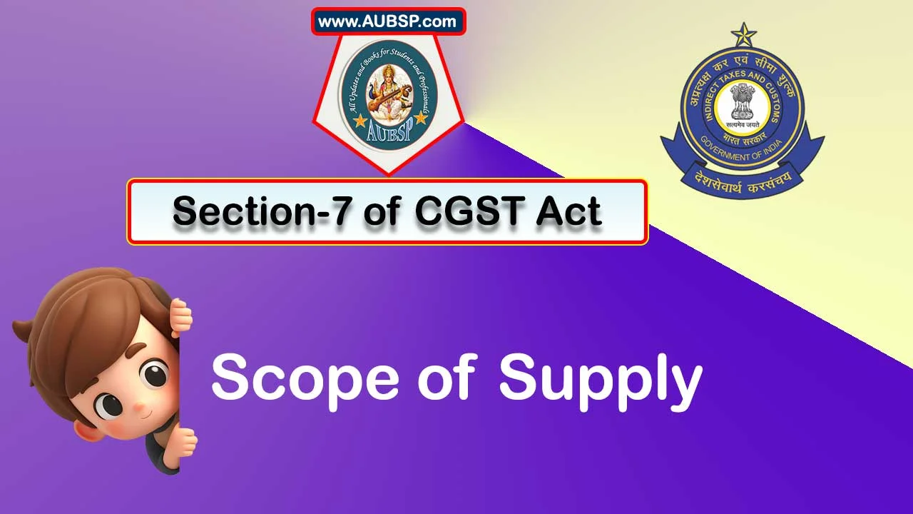 Section 7 of GST Act: Scope of supply