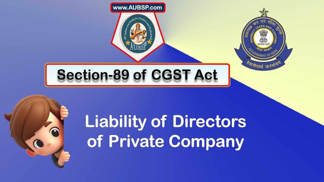 Section 89 of GST Act: Liability of directors of private company