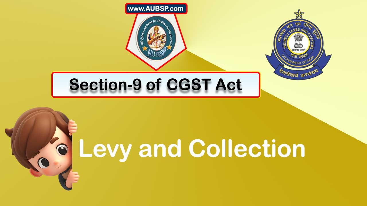 Section 9 of GST Act: Levy and collection