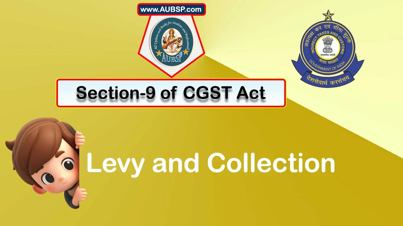 Section 9 of GST Act: Levy and collection