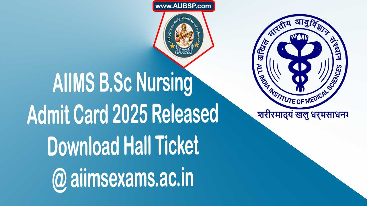 AIIMS B.Sc Nursing Admit Card 2025 Released – Download Hall Ticket @ aiimsexams.ac.in