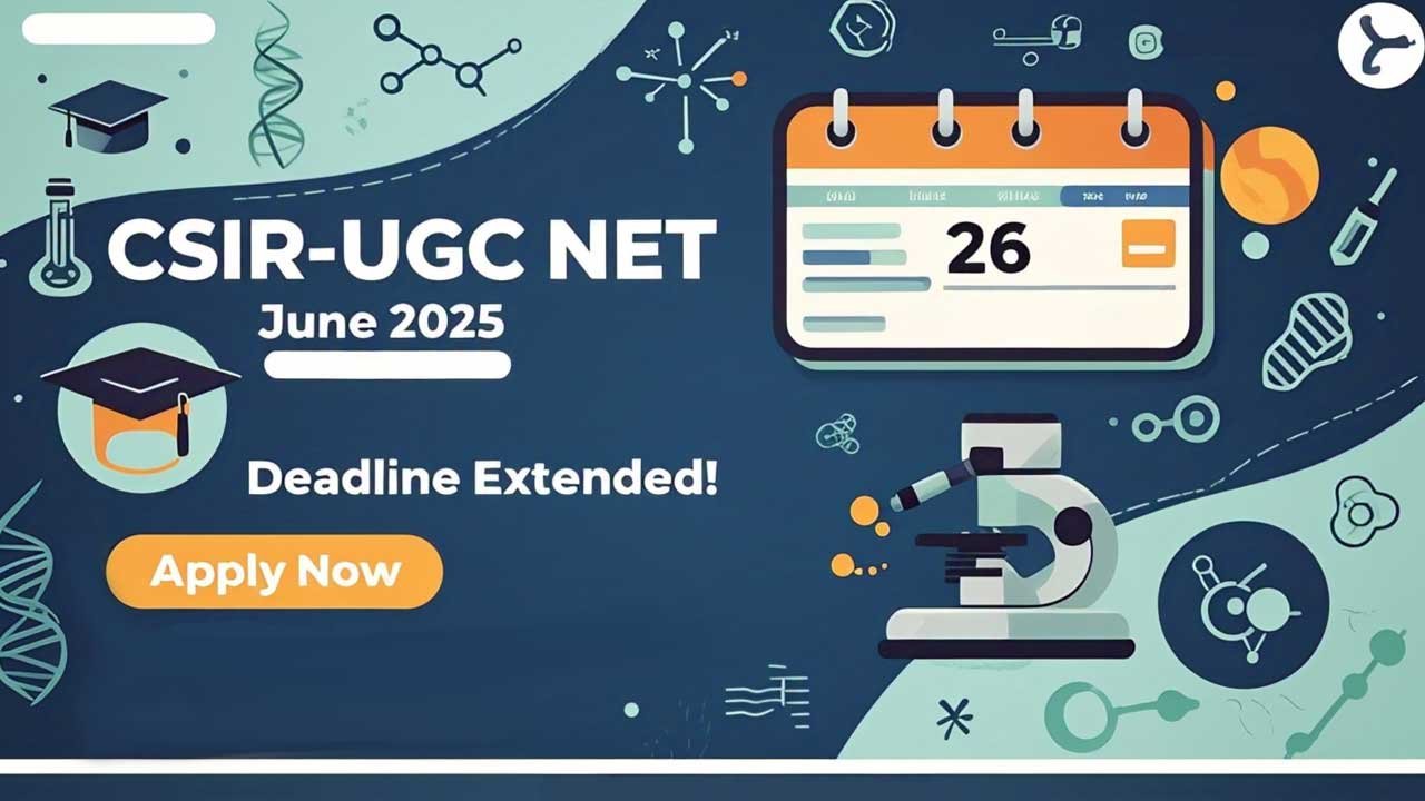 CSIR-UGC NET June 2025 Application Deadline Extended – Exam Dates, Eligibility, Fees and Syllabus