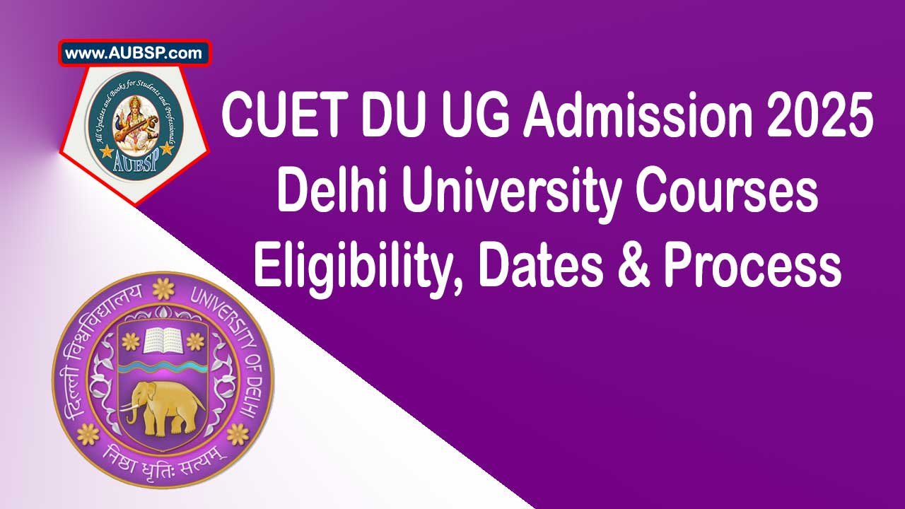 CUET DU UG Admission 2025: Delhi University Courses, Eligibility, Dates & Process