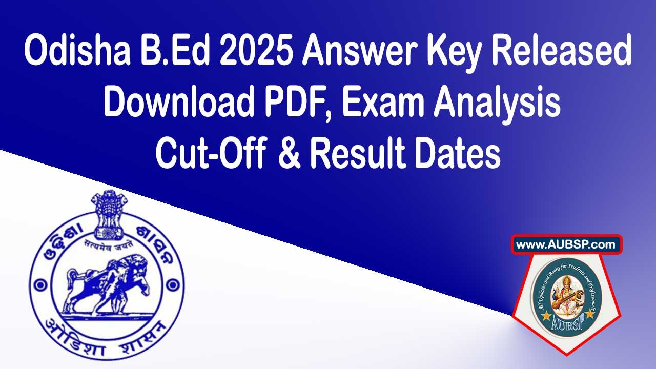 Odisha B.Ed 2025 Answer Key Released – Download PDF, Exam Analysis, Cut-Off & Result Dates
