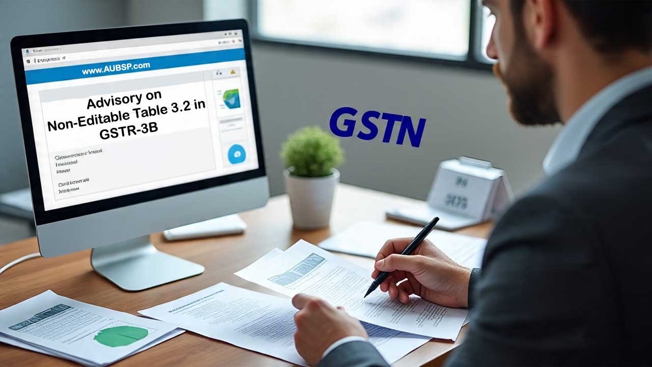 Advisory on Non-Editable Table 3.2 in GSTR-3B from July 2025: Key Changes and Filing Guidelines