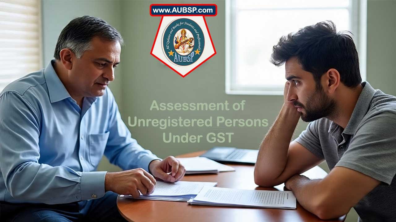 Section 63 of CGST Act: GST Assessment for Unregistered Persons Explained [2025 Guide]