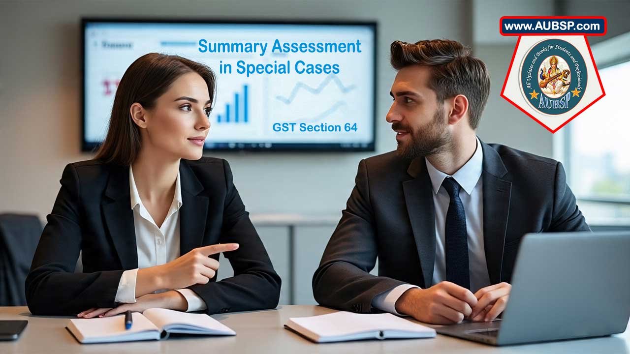 Section 64 of CGST Act Explained: Summary Assessment, Powers, Provisions & Latest Amendments (2025)