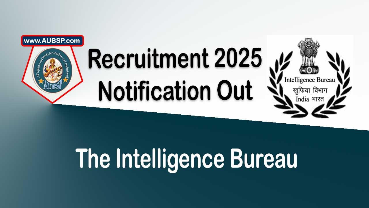 IB Security Assistant Recruitment 2025: 4987 Vacancies, Apply Online, Eligibility, Salary and Exam Dates