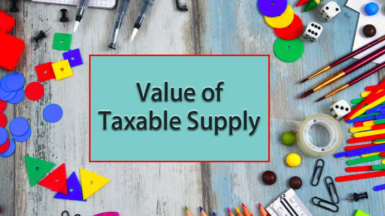 Section 15 of GST Act: Value of Taxable Supply